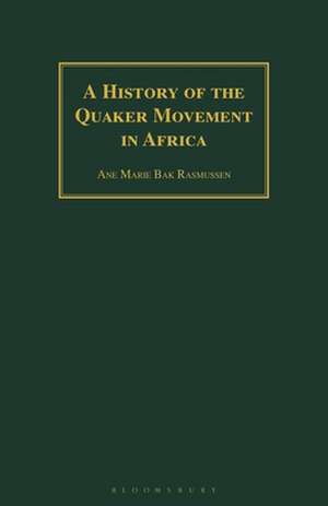 A History of the Quaker Movement in Africa de Ane Marie Bak Rasmussen