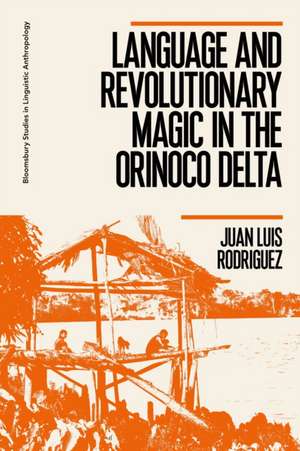 Language and Revolutionary Magic in the Orinoco Delta de Dr Juan Luis Rodriguez