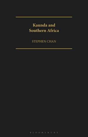 Kaunda and Southern Africa de Stephen Chan