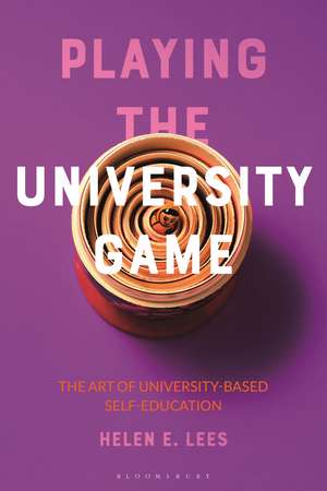 Playing the University Game: The Art of University-Based Self-Education de Helen E. Lees