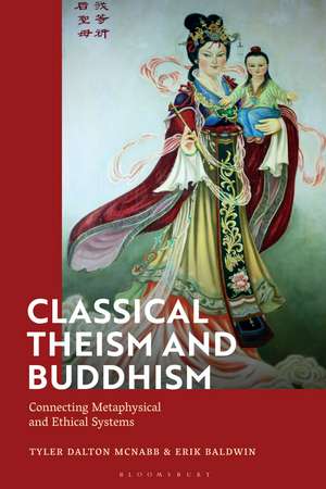 Classical Theism and Buddhism: Connecting Metaphysical and Ethical Systems de Tyler Dalton McNabb