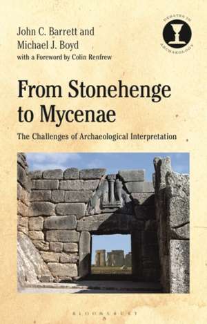 From Stonehenge to Mycenae: The Challenges of Archaeological Interpretation de Professor John Barrett