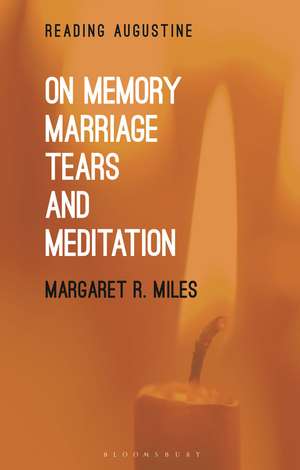 On Memory, Marriage, Tears, and Meditation de Professor Margaret R. Miles