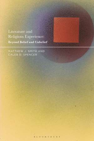 Literature and Religious Experience: Beyond Belief and Unbelief de Matthew J. Smith