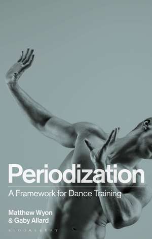 Periodization: A Framework for Dance Training de Matthew Wyon