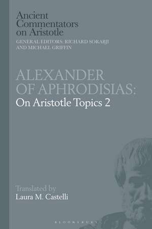 Alexander of Aphrodisias: On Aristotle Topics 2 de Dr Laura M. Castelli