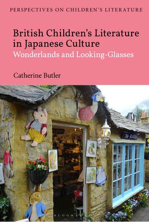 British Children's Literature in Japanese Culture: Wonderlands and Looking-Glasses de Dr Catherine Butler