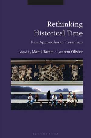 Rethinking Historical Time: New Approaches to Presentism de Professor Marek Tamm