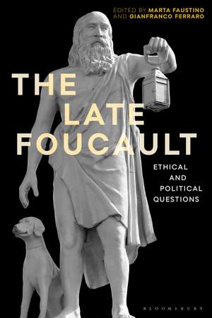 The Late Foucault: Ethical and Political Questions de Marta Faustino