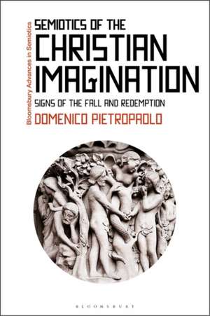 Semiotics of the Christian Imagination: Signs of the Fall and Redemption de Professor Domenico Pietropaolo