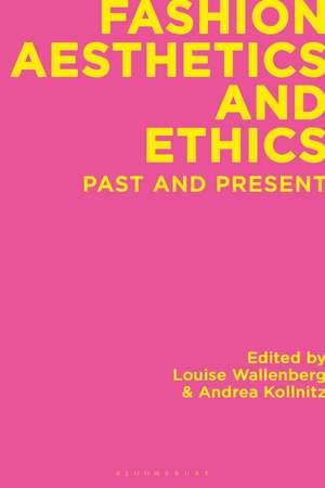 Fashion Aesthetics and Ethics: Past and Present de Louise Wallenberg