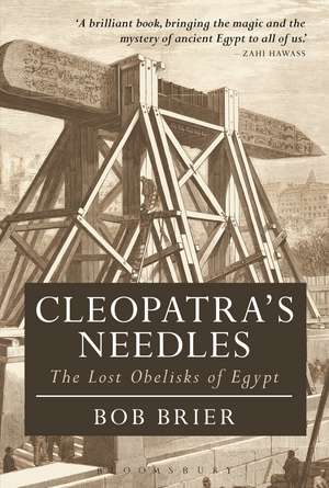 Cleopatra's Needles: The Lost Obelisks of Egypt de Dr Bob Brier