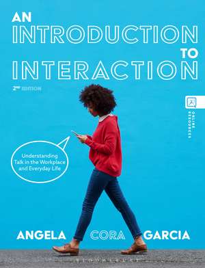 An Introduction to Interaction: Understanding Talk in the Workplace and Everyday Life de Associate Professor Angela Cora Garcia