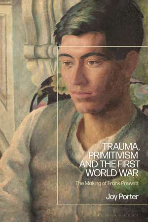 Trauma, Primitivism and the First World War: The Making of Frank Prewett de Professor Joy Porter