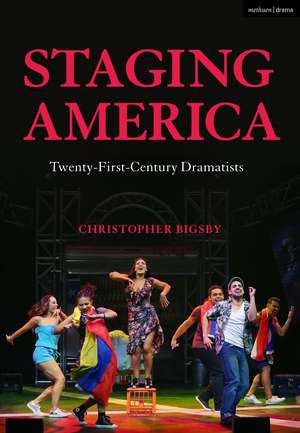 Staging America: Twenty-First-Century Dramatists de Christopher Bigsby