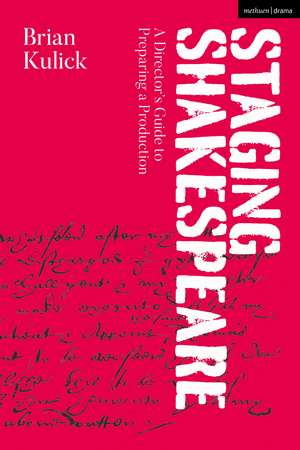 Staging Shakespeare: A Director's Guide to Preparing a Production de Brian Kulick