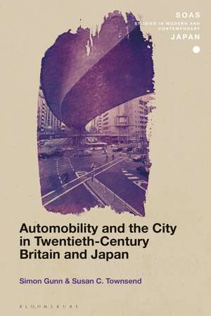 Automobility and the City in Twentieth-Century Britain and Japan de Simon Gunn