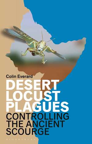 Desert Locust Plagues: Controlling the Ancient Scourge de Colin Everard