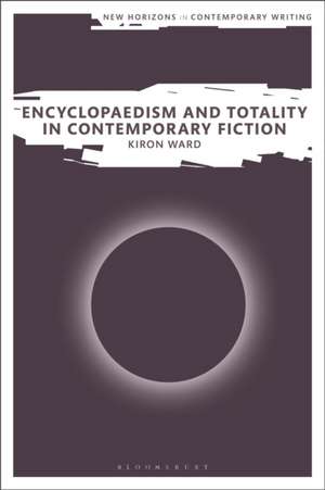 Encyclopaedism and Totality in Contemporary Fiction de Kiron (Visiting Associate ProfessorUniversity of East Anglia Ward