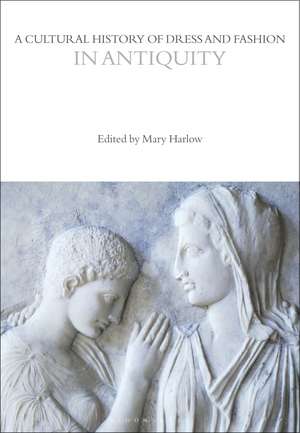 A Cultural History of Dress and Fashion in Antiquity de Professor Mary Harlow