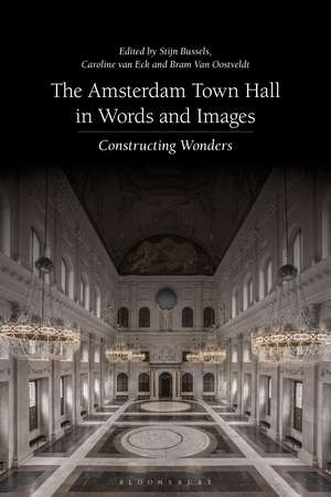 The Amsterdam Town Hall in Words and Images: Constructing Wonders de Stijn Bussels