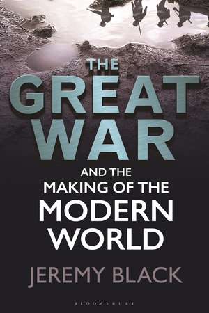 The Great War and the Making of the Modern World de Jeremy Black