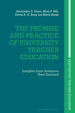 The Promise and Practice of University Teacher Education: Insights from Aotearoa New Zealand de Dr Alexandra C. Gunn