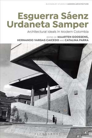 Esguerra Sáenz Urdaneta Samper: Architectural Ideals in Modern Colombia de Maarten Goossens