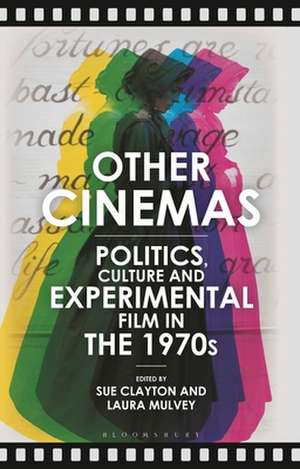 Other Cinemas: Politics, Culture and Experimental Film in the 1970s de Sue Clayton