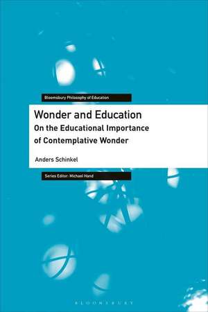 Wonder and Education: On the Educational Importance of Contemplative Wonder de Anders Schinkel