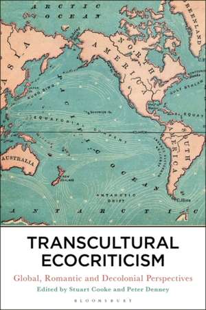 Transcultural Ecocriticism: Global, Romantic and Decolonial Perspectives de Dr Stuart Cooke