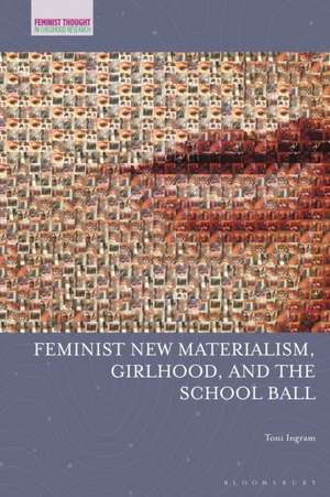 Feminist New Materialism, Girlhood, and the School Ball de Toni (Auckland University of TechnologyAustralia) Ingram