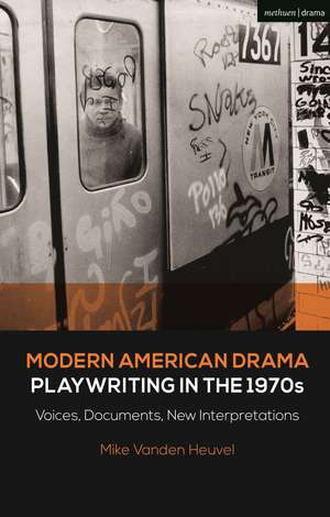 Modern American Drama: Playwriting in the 1970s: Voices, Documents, New Interpretations de Michael Vanden Heuvel