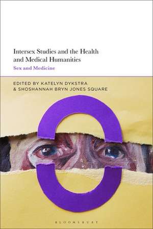 Intersex Studies and the Health and Medical Humanities: Sex and Medicine de Katelyn Dykstra