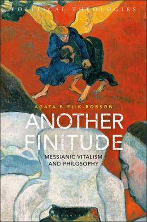 Another Finitude: Messianic Vitalism and Philosophy de Agata Bielik-Robson