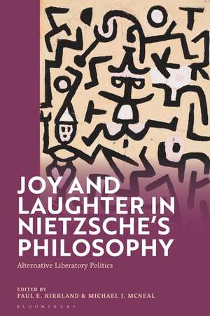 Joy and Laughter in Nietzsche’s Philosophy: Alternative Liberatory Politics de Paul E. Kirkland