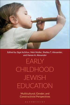 Early Childhood Jewish Education: Multicultural, Gender, and Constructivist Perspectives de Sigal Achituv