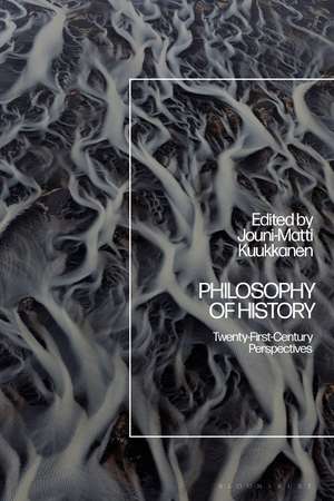 Philosophy of History: Twenty-First-Century Perspectives de Jouni-Matti Kuukkanen