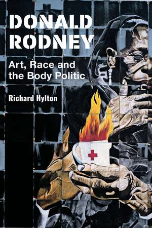Donald Rodney: Art, Race and the Body Politic de Richard Hylton