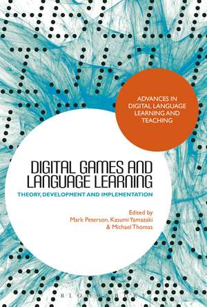 Digital Games and Language Learning: Theory, Development and Implementation de Dr Mark Peterson