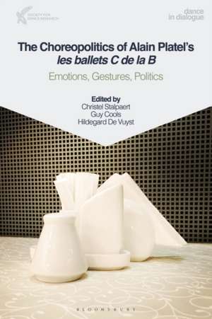 The Choreopolitics of Alain Platel's les ballets C de la B: Emotions, Gestures, Politics de Professor Christel Stalpaert