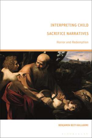 Interpreting Child Sacrifice Narratives: Horror and Redemption de Benjamin Beit-Hallahmi