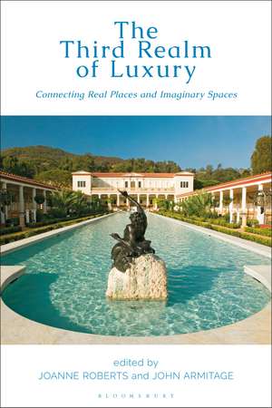 The Third Realm of Luxury: Connecting Real Places and Imaginary Spaces de Joanne Roberts