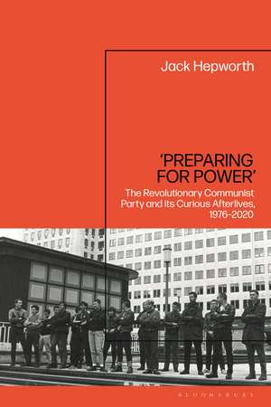 ‘Preparing for Power’: The Revolutionary Communist Party and its Curious Afterlives, 1976-2020 de Dr Jack Hepworth