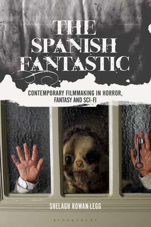 The Spanish Fantastic: Contemporary Filmmaking in Horror, Fantasy and Sci-fi de Shelagh Rowan-Legg