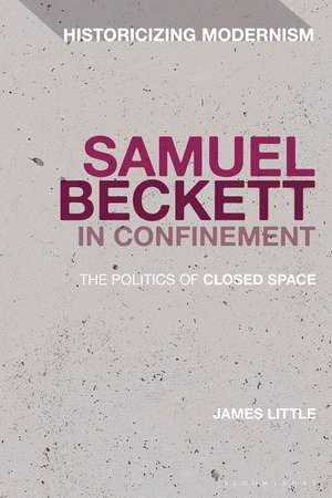 Samuel Beckett in Confinement: The Politics of Closed Space de Dr James Little