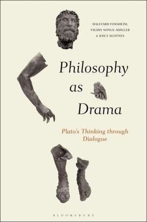 Philosophy as Drama: Plato’s Thinking through Dialogue de Hallvard Fossheim