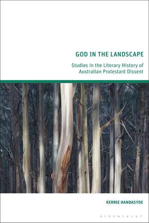 God in the Landscape: Studies in the Literary History of Australian Protestant Dissent de Kerrie Handasyde