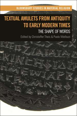 Textual Amulets from Antiquity to Early Modern Times: The Shape of Words de Christoffer Theis