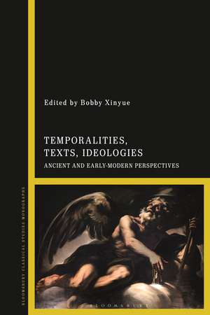 Temporalities, Texts, Ideologies: Ancient and Early Modern Perspectives de Bobby Xinyue